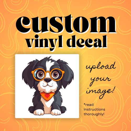CUSTOM VINYL DECAL-UPLOAD YOUR IMAGE!