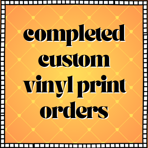 Completed Custom Vinyl Print Orders